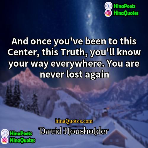 David Housholder Quotes | And once you've been to this Center,